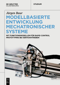 Paperback Modellbasierte Entwicklung Mechatronischer Systeme: Mit Funktionsmodellen Für Rapid Control Prototyping Bei Servoantrieben [German] Book