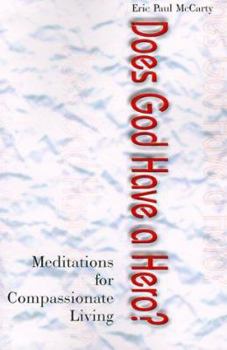 Paperback Does God Have a Hero?: Meditations for Compassionate Living Book