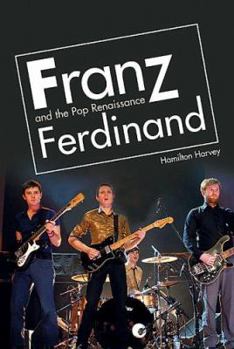 Paperback Franz Ferdinand: And the Pop Renaissance Book