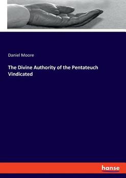 Paperback The Divine Authority of the Pentateuch Vindicated Book