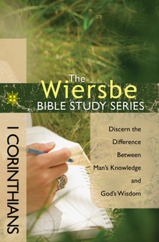 The Wiersbe Bible Study Series: 1 Corinthians: Discern the Difference Between Man's Knowledge and God's Wisdom - Book #34 of the Wiersbe Bible Study