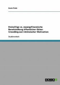 Paperback Freiwillige vs. zwangsfinanzierte Bereitstellung öffentlicher Güter: Crowding-out intrinsischer Motivation [German] Book