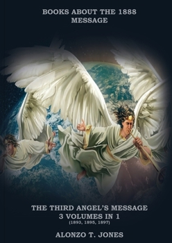 Paperback The Third Angels Message: :3 Volumes in 1 (Justification by Faith, Adventist Church History, Apocalyptic Prophecies, Salvation according to the [Large Print] Book