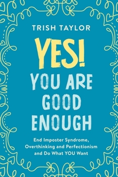 Paperback Yes! You Are Good Enough: End Imposter Syndrome, Overthinking and Perfectionism and Do What YOU Want Book