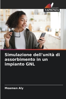 Paperback Simulazione dell'unità di assorbimento in un impianto GNL [Italian] Book