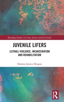Hardcover Juvenile Lifers: (Lethal) Violence, Incarceration and Rehabilitation Book