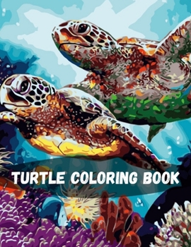 Paperback Turtle Coloring Book: Turtle Kids Coloring Book Fun Facts about Tortoises & Turtles Children Activity Book for Boys & Girls Age 3-8 Marvelou Book