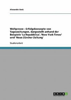 Paperback Weltpresse - Erfolgskonzepte von Tageszeitungen, dargestellt anhand der Beispiele 'La Repubblica', 'New York Times' und 'Neue Zürcher Zeitung' [German] Book