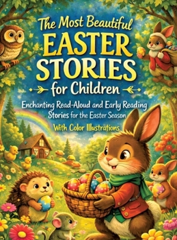 The Most Beautiful Easter Stories for Children: Enchanting read-aloud and early reading stories for Eastertime - with colorful illustrations