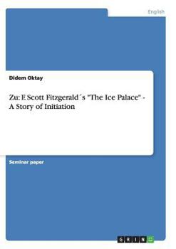 Paperback Zu: F. Scott Fitzgerald´s "The Ice Palace" - A Story of Initiation Book