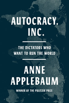 Hardcover Autocracy, Inc.: The Dictators Who Want to Run the World Book