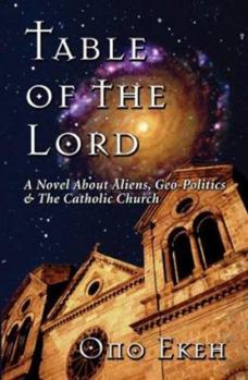 Paperback Table of the Lord: A Novel about Aliens, Geo-Politics & the Catholic Church Book