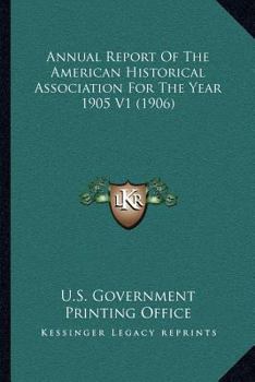 Paperback Annual Report Of The American Historical Association For The Year 1905 V1 (1906) Book