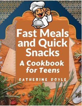 Paperback Fast Meals and Quick Snacks: A Cookbook for Teens Book