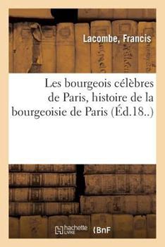 Paperback Les Bourgeois Célèbres de Paris, Histoire de la Bourgeoisie de Paris [French] Book