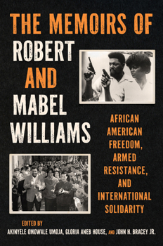 Hardcover The Memoirs of Robert and Mabel Williams: African American Freedom, Armed Resistance, and International Solidarity Book