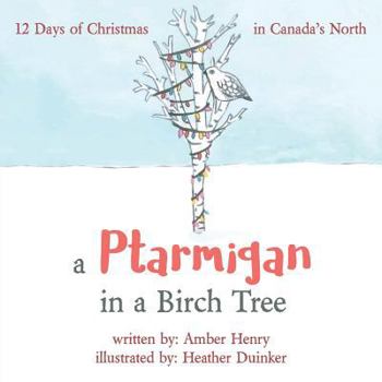 Paperback A Ptarmigan in a Birch Tree: 12 Days of Christmas in Canada's North Book