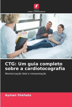 CTG: Um guia completo sobre a cardiotocografia (Portuguese Edition)