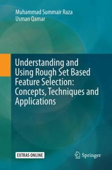 Paperback Understanding and Using Rough Set Based Feature Selection: Concepts, Techniques and Applications Book