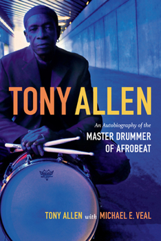 Paperback Tony Allen: An Autobiography of the Master Drummer of Afrobeat Book