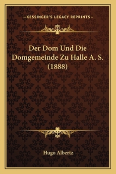 Paperback Der Dom Und Die Domgemeinde Zu Halle A. S. (1888) [German] Book