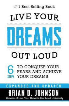 Paperback Live Your Dreams Out Loud: 6 Steps to Conquer Your Fears and Achieve Your Dreams Book