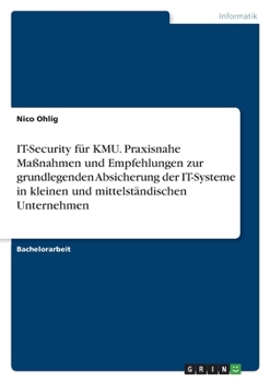 Paperback IT-Security für KMU. Praxisnahe Maßnahmen und Empfehlungen zur grundlegenden Absicherung der IT-Systeme in kleinen und mittelständischen Unternehmen [German] Book