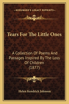 Paperback Tears For The Little Ones: A Collection Of Poems And Passages Inspired By The Loss Of Children (1877) Book