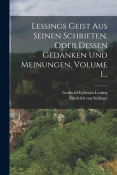 Paperback Lessings Geist Aus Seinen Schriften, Oder Dessen Gedanken Und Meinungen, Volume 1... [German] Book