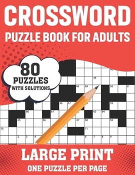 Crossword Puzzle Book For Adults: 80 Large Print Easy To Hard Level Crossword Puzzles With Solutions For Adults Seniors Men And Women Dad Mum As A Perfect Gift For Enjoying Holiday Moment