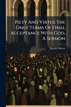 Paperback Piety And Virtue The Only Terms Of Final Acceptance With God, A Sermon Book