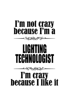 Paperback I'm Not Crazy Because I'm A Lighting Technologist I'm Crazy Because I like It: Cool Lighting Technologist Notebook, Lighting Techno Worker Journal Gif Book