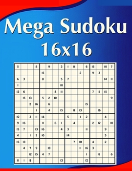 Paperback 16 x 16 Mega Sudoku: Perfectly to Improve Memory, Logic and Keep the Mind Sharp!: Perfectly to Improve Memory, Logic and Keep the Mind Shar Book