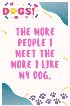 Paperback The more people I meet the more I like my dog: Journal Notebook for Dog Lover 6&#8242; x 9&#8242;, 100 Lined pages Book