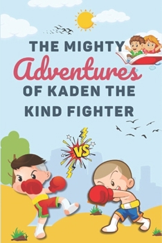 Paperback The Mighty Adventures of Kaden the Kind Fighter Book