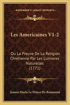 Paperback Les Americaines V1-2: Ou La Preuve De La Religion Chretienne Par Les Lumieres Naturelles (1771) [French] Book