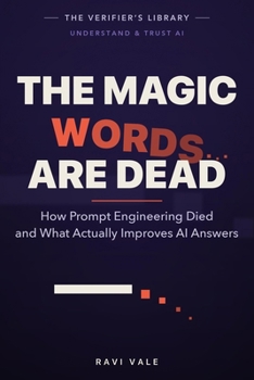 The Magic Words Are Dead: How Prompt Engineering Died and What Actually Improves AI Answers