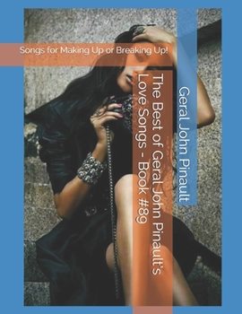 Paperback The Best of Geral John Pinault's Love Songs - Book #89: Songs for Making Up or Breaking Up! Book