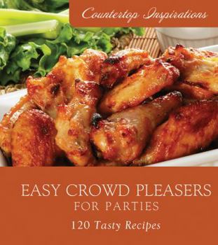 Hardcover Easy Crowd Pleasers for Parties: 120 Tasty Recipes Book