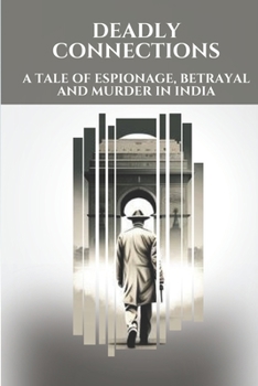 Paperback Deadly Connections: A Tale of Espionage, Betrayal and Murder in India Book