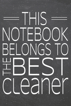 This Notebook Belongs To The Best Cleaner: Cleaner Dot Grid Notebook, Planner or Journal | 110 Dotted Pages | Office Equipment, Supplies | Funny Cleaner Gift Idea for Christmas or Birthday