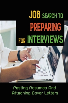 Paperback Job Search To Preparing For Interviews: Pasting Resumes And Attaching Cover Letters: The Job Search Method Book