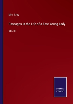 Paperback Passages in the Life of a Fast Young Lady: Vol. III Book