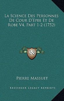 Paperback La Science Des Personnes De Cour D'Epee Et De Robe V4, Part 1-2 (1752) [French] Book