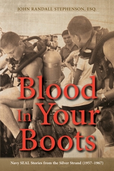 Blood In Your Boots: Navy SEAL Stories from the Silver Strand