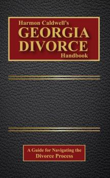 Paperback Harmon Caldwell's Georgia Divorce Handbook : A Guide for Navigating the Divorce Process Book
