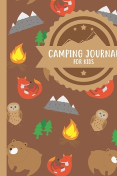 Paperback Camping Journal For Kids: A Cute Bears, Foxes, And Owls Camping Journal, A 6x9" 4-Trip Camping Journal For Young Campers Book