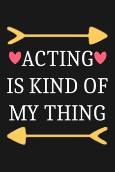 Paperback Acting Is Kind Of My Thing: Blank Lined Notebook To Write In, Actor Journal & Planner For Taking Notes, Notebook Gifts For Actor Book