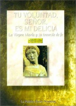 Paperback Tu Voluntad, Senor, Es Mi Delicia: La Virgen Maria y su Travesia de Fe [Spanish] Book