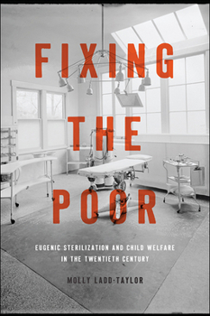 Paperback Fixing the Poor: Eugenic Sterilization and Child Welfare in the Twentieth Century Book